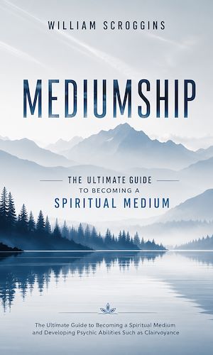 Download the eBook: Mediumship: The Ultimate Guide to Becoming a Spiritual Medium