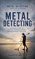 Download this eBook Metal Detecting: A Complete Metal Detecting Book for Beginners