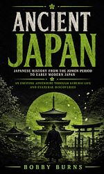 Download this eBook Ancient Japan: Japanese History From the Jomon Period to Early Modern Japan