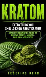 Download this eBook Kratom: Everything You Should Know About Kratom