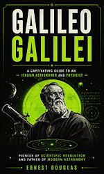 Download this eBook Galileo Galilei: A Captivating Guide to an Italian Astronomer and Physicist