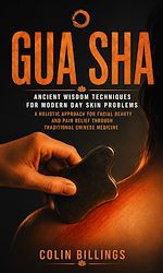 Download this eBook Gua Sha: Ancient Wisdom Techniques for Modern Day Skin Problems