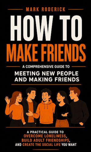 Download the eBook: How to Make Friends: A Comprehensive Guide to Meeting New People and Making Friend