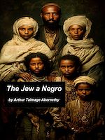 Télécharger le livre :  The Jew a Negro: Being a Study of the Jewish Ancestry from an Impartial Standpoint