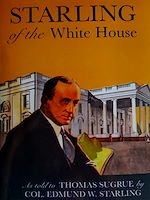 Télécharger le livre :  Starling of the White House: The story of the man whose Secret Service detail guarded five presidents from Woodrow Wilson to Franklin D. Roosevelt