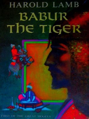 Téléchargez le livre :  Babur the Tiger: First of the Great Moguls
