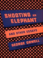 Download this eBook Shooting an Elephant and Other Essays