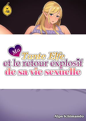 Téléchargez le livre :  Ma tante elfe et le retour explosif de sa vie sexuelle - Tome 1