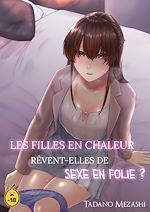 Télécharger le livre :  Les filles en chaleur rêvent-elles de sexe en folie ? - Tome 1
