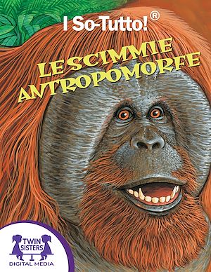 Download the eBook: I So-Tutto!® Lescimmie antropomorfe