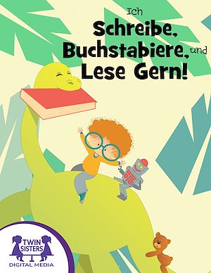 Download the eBook: Ich Schreibe, Buchstabiere, und Lese Gern!