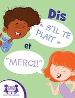 Download this eBook Dis « S'il te plaît » et « Merci !»