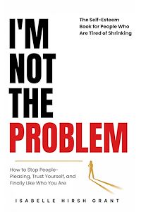 Download this ebook I'M NOT THE PROBLEM - The Self-Esteem Book for People Who Are Tired of Shrinking