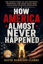 Download this eBook How America Almost Never Happened