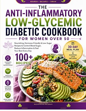 Download the eBook: The Anti-Inflammatory Low-Glycemic Diabetic Cookbook for Women Over 50