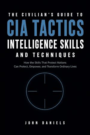 Download the eBook: The Civilian's Guide to CIA Tactics, Intelligence Skills, and Techniques