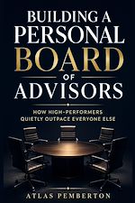 Télécharger le livre :  Building a Personal Board of Advisors