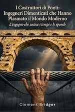 Download this eBook I Costruttori di Ponti: Ingegneri Dimenticati che Hanno Plasmato il Mondo Moderno