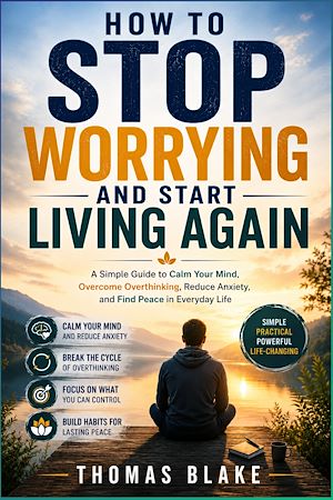 Download the eBook: How to Stop Worrying and Start  Living Again