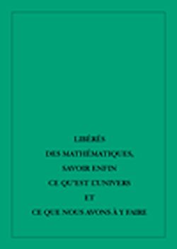 Télécharger le livre :  Libérés des mathématiques, savoir enfin ce qu'est l'univers et ce que nous avons à y faire